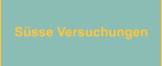 S�sse Versuchungen